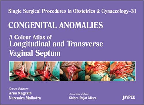 Congenital Anomalies: A Colour Atlas of Longitudenal and Transverse Vaginal Septum (Single Surgical Procedures in Obstetrics and Gynaecology)