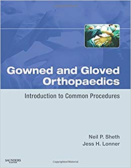 Gowned and Gloved Orthopaedics: Introduction to Common Procedures