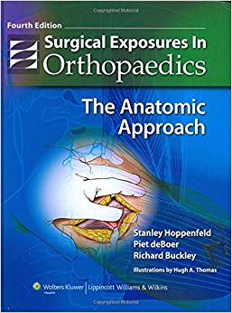 Surgical Exposures in Orthopaedics: The Anatomic Approach (Hoppenfeld, Surgical Exposures in Orthopaedics)