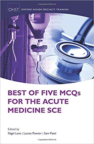 Best of Five MCQs for the Acute Medicine SCE (Oxford Higher Specialty Training - Higher Revision)