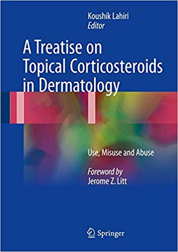 A Treatise on Topical Corticosteroids in Dermatology: Use, Misuse and Abuse