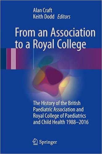 From an Association to a Royal College: The History of the British Paediatric Association and Royal College of Paediatrics and Child Health 1988-2016
