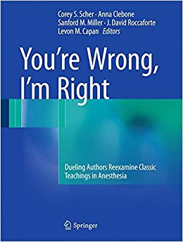 You’re Wrong, I’m Right: Dueling Authors Reexamine Classic Teachings in Anesthesia