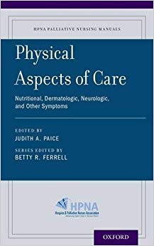 Physical Aspects of Care: Nutritional, Dermatologic, Neurologic and Other Symptoms (HPNA Palliative Nursing Manuals)