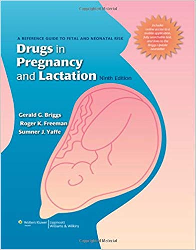Drugs in Pregnancy and Lactation: A Reference Guide to Fetal and Neonatal Risk