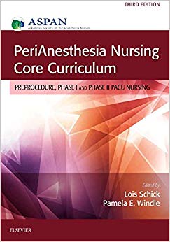 PeriAnesthesia Nursing Core Curriculum: Preprocedure, Phase I and Phase II PACU Nursing