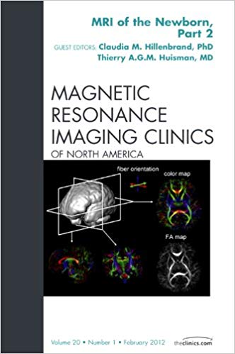 MRI of the Newborn, Part 2,  An Issue of Magnetic Resonance Imaging Clinics (The Clinics: Radiology)