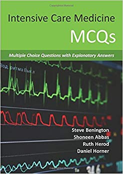Intensive Care Medicine Mcqs: Multiple Choice Questions With Explanatory Answers
