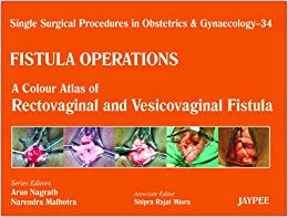 Fistula Operations: A Colour Atlas of Rectovaginal and Vesicovaginal Fistula (Single Surgical Procedures in Obstetrics and Gynaecology)