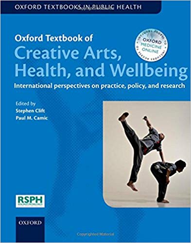 Oxford Textbook of Creative Arts, Health, and Wellbeing: International perspectives on practice, policy and research (Oxford Textbooks in Public Health)