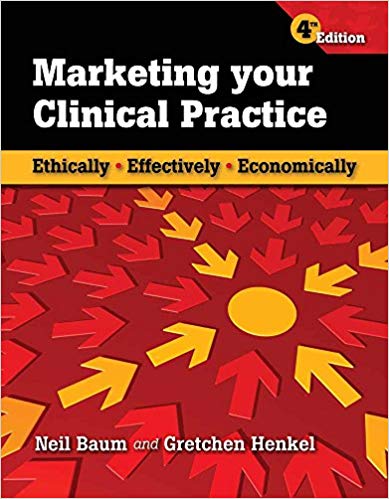 Marketing Your Clinical Practice: Ethically, Effectively, Economically