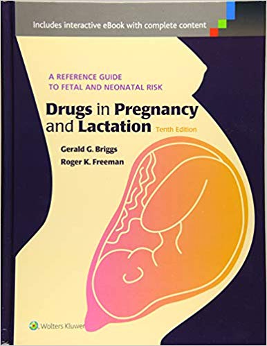 Drugs in Pregnancy and Lactation: A Reference Guide to Fetal and Neonatal Risk
