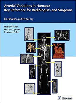 Arterial Variations in Humans: Key Reference for Radiologists and Surgeons: Classifications and Frequency