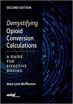 Demystifying Opioid Conversion Calculations: A Guide for Effective Dosing, 2nd Edition