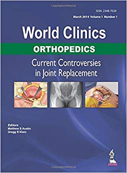 World Clinics Orthopedics: Current Controversies in Joint Replacement