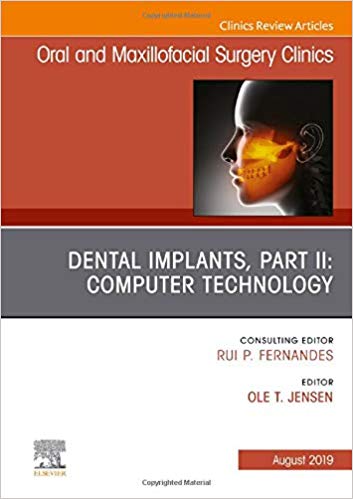 Dental Implants, Part II: Computer Technology, An Issue of Oral and Maxillofacial Surgery Clinics of North America (The Clinics: Dentistry)