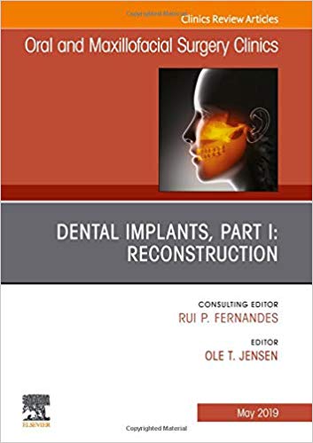 Dental Implants, Part I: Reconstruction, An Issue of Oral and Maxillofacial Surgery Clinics of North America (The Clinics: Dentistry)