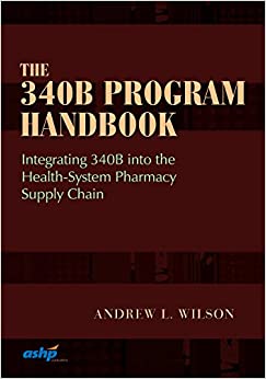 
                The 340B Program Handbook: Integrating 340b into the Health-system Pharmacy Supply Chain
            