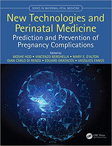 New Technologies and Perinatal Medicine: Prediction and Prevention of Pregnancy Complications (Series In Maternal Fetal Medicine)