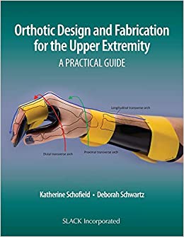 
                Orthotic Design and Fabrication for the Upper Extremity: A Practical Guide
            